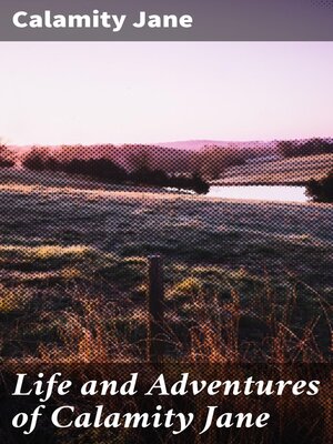 cover image of Life and Adventures of Calamity Jane